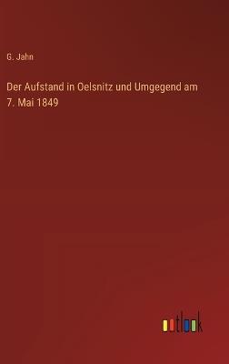 Der Aufstand in Oelsnitz und Umgegend am 7. Mai 1849 - G Jahn - cover