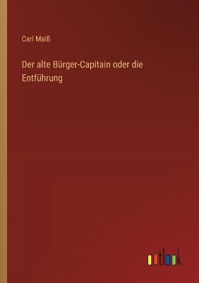 Der alte Bürger-Capitain oder die Entführung - Carl Malß - cover