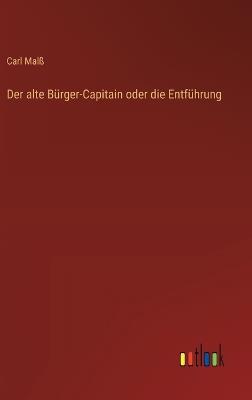 Der alte Bürger-Capitain oder die Entführung - Carl Malß - cover