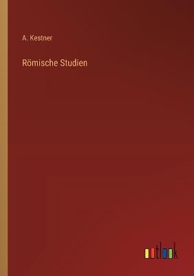 Römische Studien - A Kestner - cover
