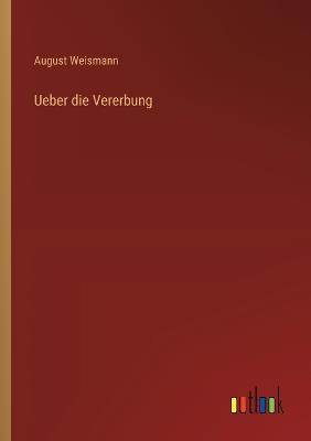 Ueber die Vererbung - August Weismann - cover