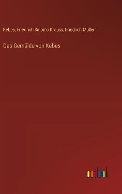 Das Gemälde von Kebes - Friedrich Müller,Kebes,Friedrich Salomo Krauss - cover
