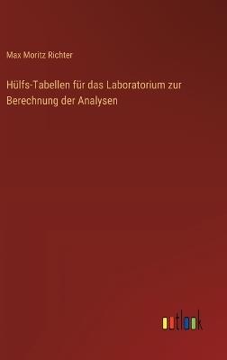 Hülfs-Tabellen für das Laboratorium zur Berechnung der Analysen - Max Moritz Richter - cover