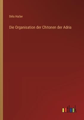 Die Organisation der Chitonen der Adria - Béla Haller - cover