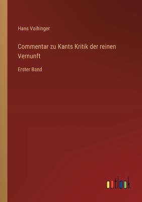 Commentar zu Kants Kritik der reinen Vernunft: Erster Band - Hans Vaihinger - cover