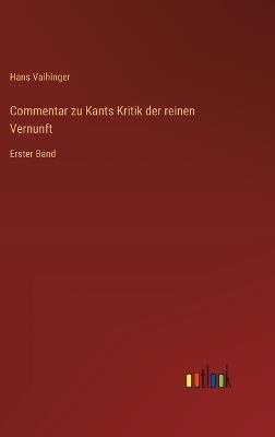 Commentar zu Kants Kritik der reinen Vernunft: Erster Band - Hans Vaihinger - cover