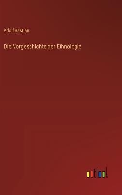 Die Vorgeschichte der Ethnologie - Adolf Bastian - cover