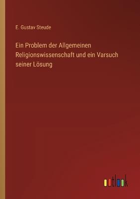 Ein Problem der Allgemeinen Religionswissenschaft und ein Varsuch seiner Lösung - E Gustav Steude - cover