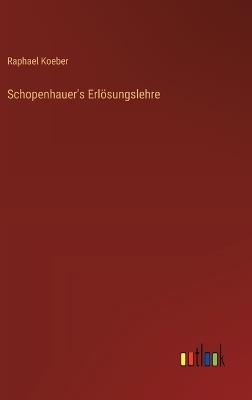 Schopenhauer's Erlösungslehre - Raphael Koeber - cover