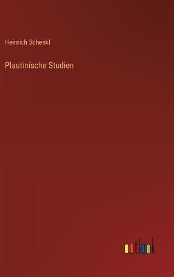 Plautinische Studien - Heinrich Schenkl - cover