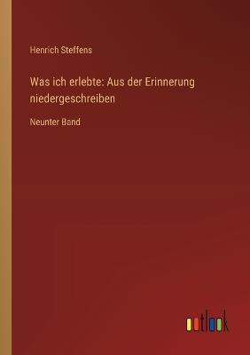 Was ich erlebte: Aus der Erinnerung niedergeschreiben: Neunter Band - Henrich Steffens - cover