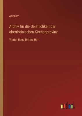 Archiv für die Geistlichkeit der oberrheinischen Kirchenprovinz: Vierter Band Drittes Heft - Anonym - cover
