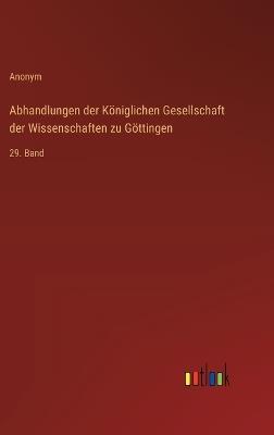 Abhandlungen der Königlichen Gesellschaft der Wissenschaften zu Göttingen: 29. Band - Anonym - cover