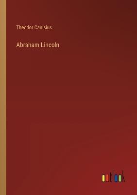 Abraham Lincoln - Theodor Canisius - cover