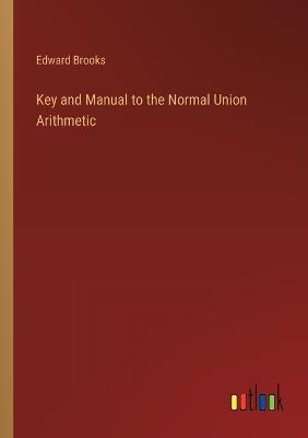 Key and Manual to the Normal Union Arithmetic - Edward Brooks - cover