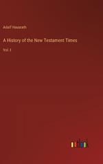 A History of the New Testament Times: Vol. I
