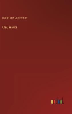 Clausewitz - Rudolf Von Caemmerer - cover