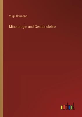 Mineralogie und Gesteinslehre - Virgil Uhrmann - cover