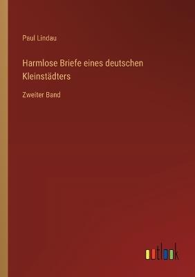 Harmlose Briefe eines deutschen Kleinstädters: Zweiter Band - Paul Lindau - cover