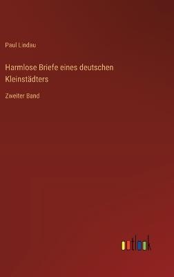 Harmlose Briefe eines deutschen Kleinstädters: Zweiter Band - Paul Lindau - cover