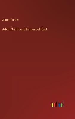 Adam Smith und Immanuel Kant - August Oncken - cover