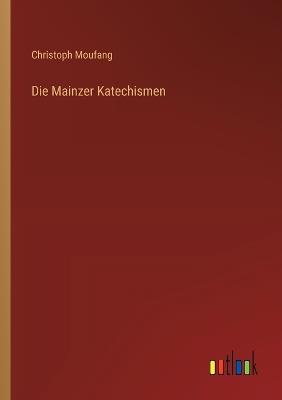Die Mainzer Katechismen - Christoph Moufang - cover
