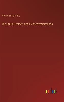 Die Steuerfreiheit des Existenzminimums - Hermann Schmidt - cover