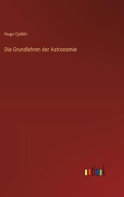 Die Grundlehren der Astronomie - Hugo Gyldén - cover