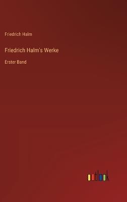 Friedrich Halm's Werke: Erster Band - Friedrich Halm - cover