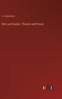 Witz und Humor: Theorie und Praxis - A Löwenstein - cover