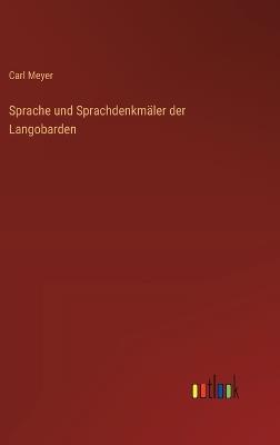 Sprache und Sprachdenkmäler der Langobarden - Carl Meyer - cover