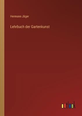 Lehrbuch der Gartenkunst - Hermann Jäger - cover