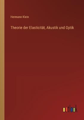 Theorie der Elasticität, Akustik und Optik - Hermann Klein - cover