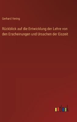 Rückblick auf die Entwicklung der Lehre von den Erscheinungen und Ursachen der Eiszeit - Gerhard Vering - cover