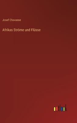Afrikas Ströme und Flüsse - Josef Chavanne - cover