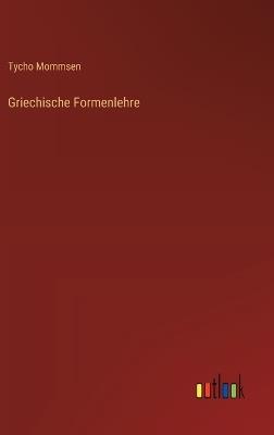 Griechische Formenlehre - Tycho Mommsen - cover