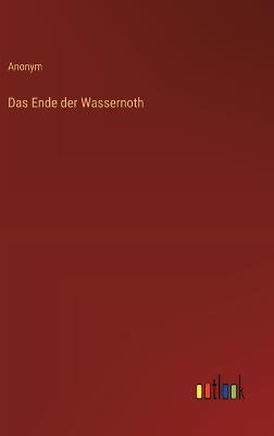 Das Ende der Wassernoth - Anonym - cover