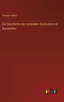 Zur Geschichte der nominalen Declination im Russischen - Theodor Vetter - cover