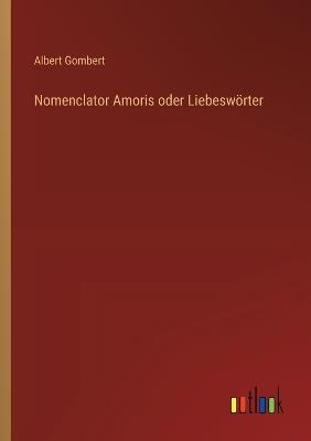 Nomenclator Amoris oder Liebeswörter - Albert Gombert - cover