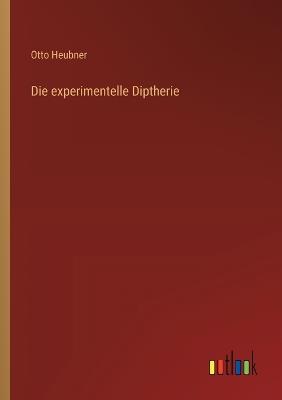 Die experimentelle Diptherie - Otto Heubner - cover