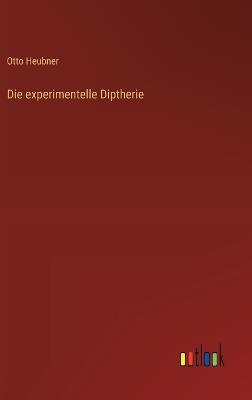 Die experimentelle Diptherie - Otto Heubner - cover