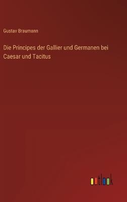 Die Principes der Gallier und Germanen bei Caesar und Tacitus - Gustav Braumann - cover