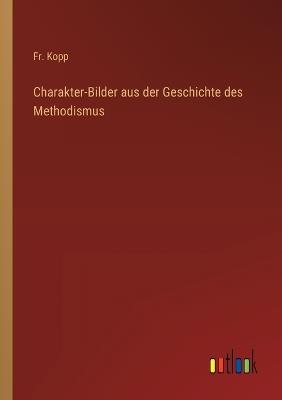 Charakter-Bilder aus der Geschichte des Methodismus - Kopp - cover