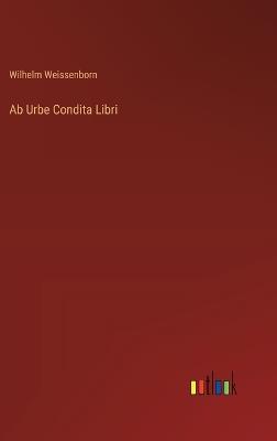 Ab Urbe Condita Libri - Wilhelm Weissenborn - cover