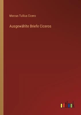 Ausgewählte Briefe Ciceros - Marcus Tullius Cicero - cover