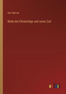 Beda der Ehrwürdige und seine Zeit - Karl Werner - cover