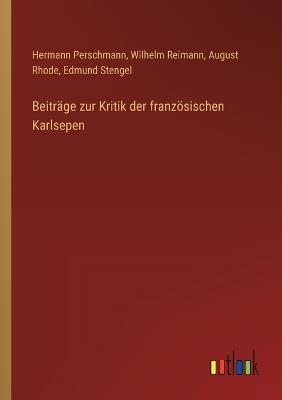 Beiträge zur Kritik der französischen Karlsepen - Hermann Perschmann,Wilhelm Reimann,August Rhode - cover