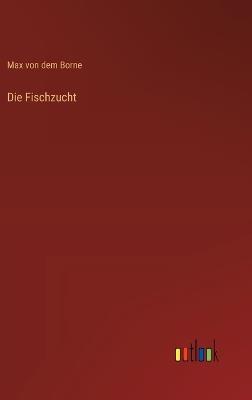 Die Fischzucht - Max Von Dem Borne - cover