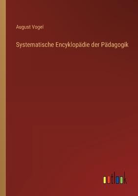 Systematische Encyklopädie der Pädagogik - August Vogel - cover