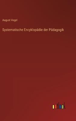 Systematische Encyklopädie der Pädagogik - August Vogel - cover